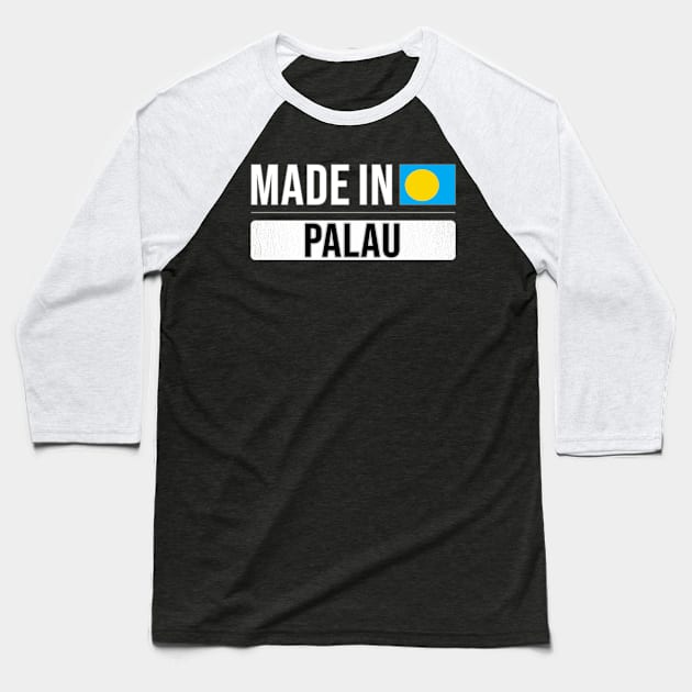 Made In Palau - Gift for Palauan With Roots From Palau Baseball T-Shirt by Country Flags